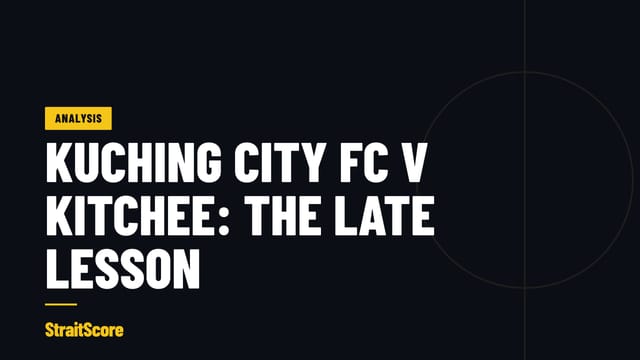 StraitScore Analysis card: Kuching City FC v Kitchee, the stoppage-time lesson