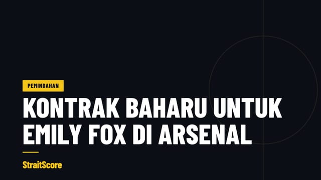 Grafik tajuk StraitScore: Emily Fox tandatangani kontrak baharu bersama Arsenal