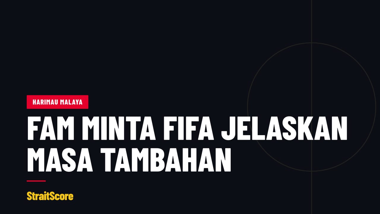 Grafik tajuk dengan perkataan FAM minta FIFA jelaskan masa tambahan.