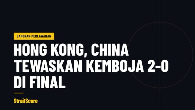 Grafik tajuk dengan perkataan Hong Kong, China tewaskan Kemboja 2-0 di final.