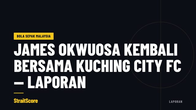 Grafik tajuk berbunyi James Okwuosa kembali bersama Kuching City FC, ditanda sebagai laporan
