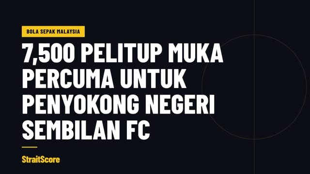 Grafik tajuk: 7,500 pelitup muka percuma untuk penyokong Negeri Sembilan FC